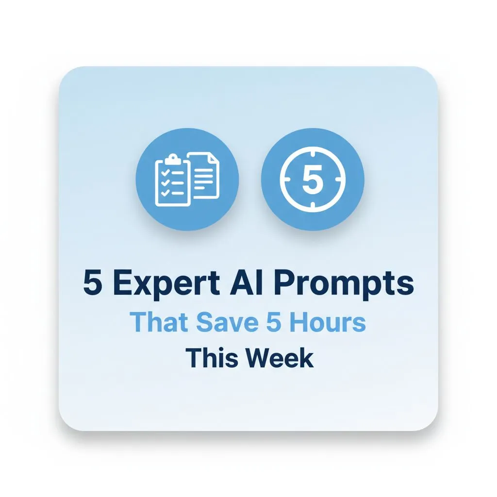 5 Expert AI Prompts That Save 5 Hours This Week