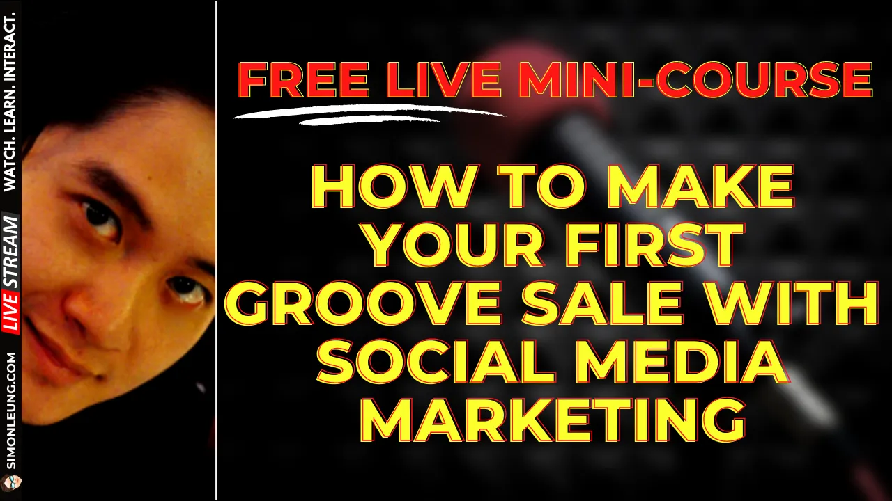 How To Make Your First Groove Sale With Social Media Marketing (Simon Leung Free Live MiniCourse)