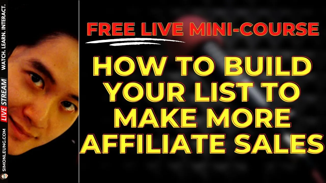 Simon Leung FREE Live Mini-Course: How To Build A List & Maximize Email Marketing To Make More Affiliate Sales
