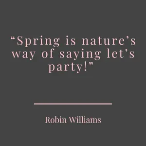 spring is nature's way of saying let's party is a motivational quote from robin williams