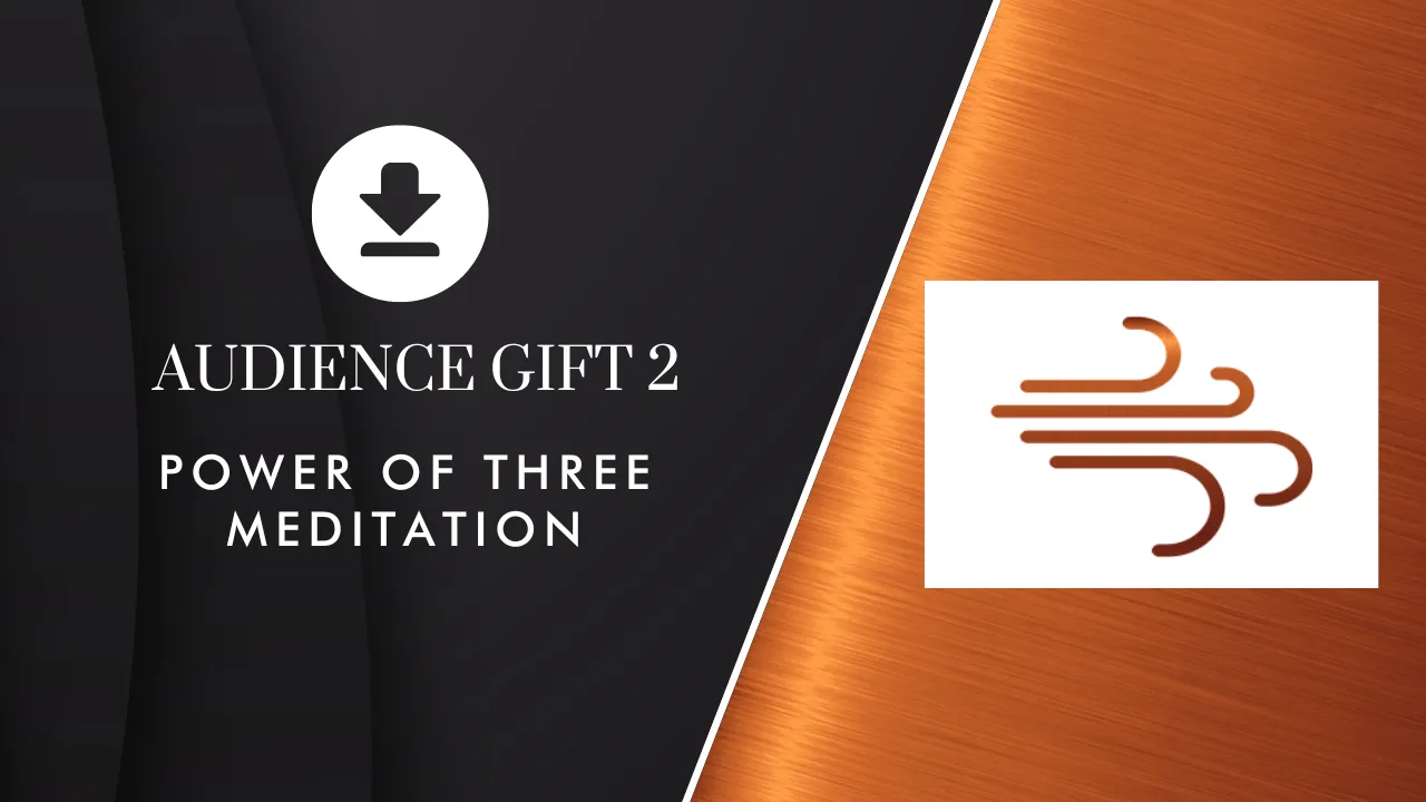 Audience Gift 2 | Power of Three Meditation