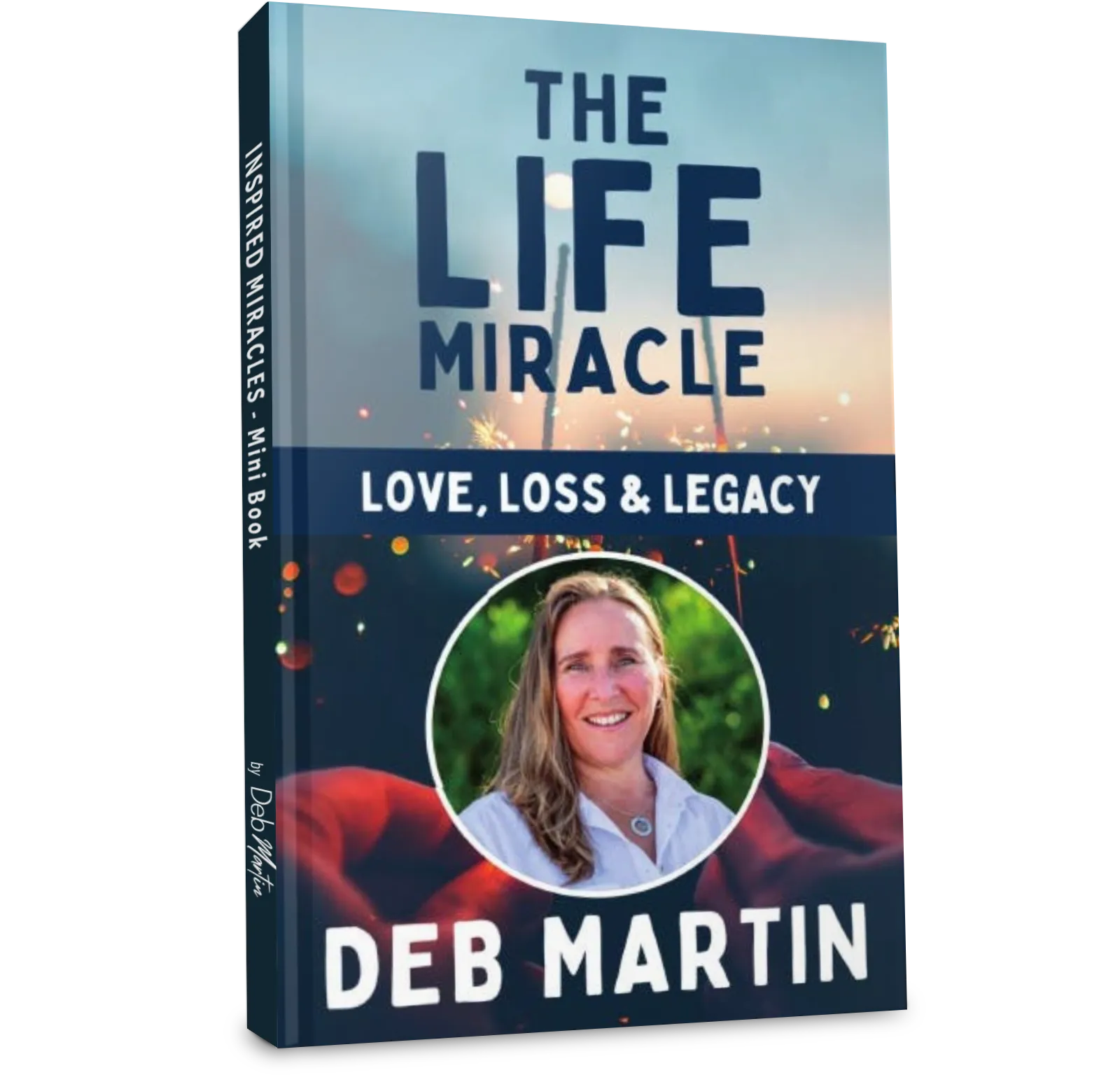 The Life Miracle Love Loss Legacy by Deb Martin