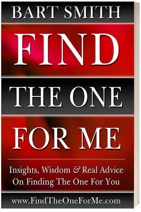 Find The One For Me Insights, Wisdom & Real Advice On Finding The One For You by Bart Smith