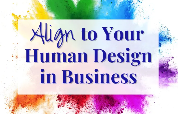 Align to Your Human Design in Business