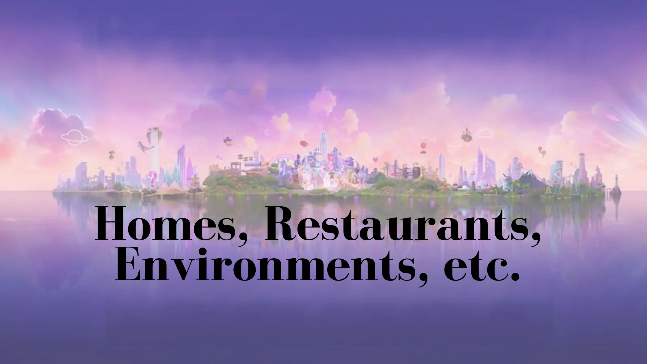 homes-restaurants-environments-etc