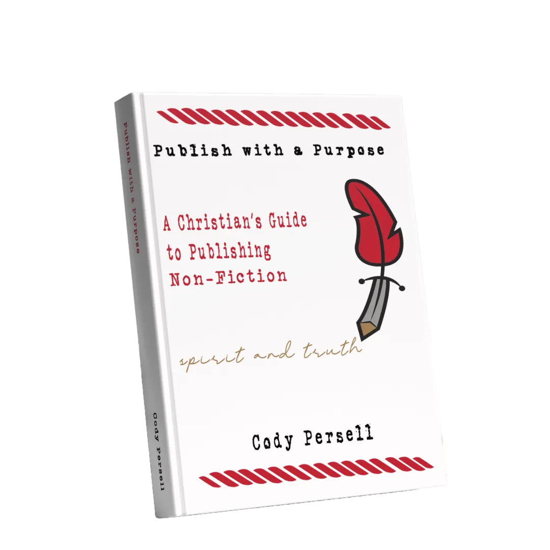 Publish with a Purpose A Christian's Guide to Publishing Non-fiction, Cody Persell