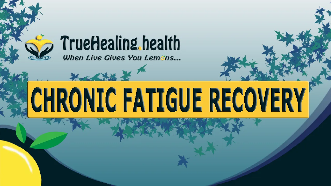 Chronic Fatique Recovery | TrueHealing