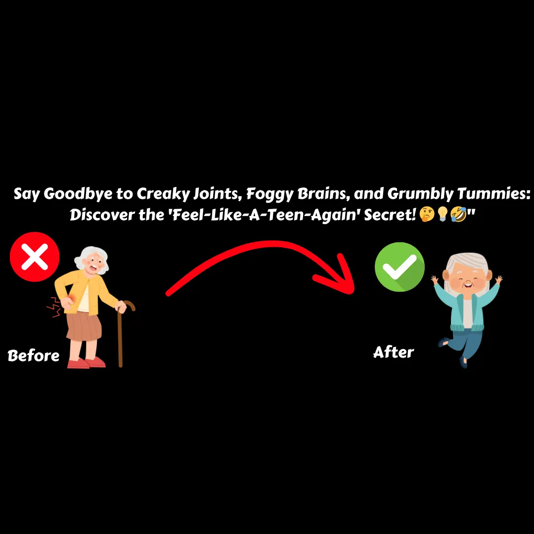 An image featuring a before-and-after transformation with the headline 'Say Goodbye to Creaky Joints, Foggy Brains, and Grumbly Tummies: Discover the 'Feel-Like-A-Teen-Again' Secret!' The 'Before' side shows an elderly woman with a cane and pain symbols near her joints, and the 'After' side shows an elated elderly man jumping for joy, with a checkmark symbolizing improvement.