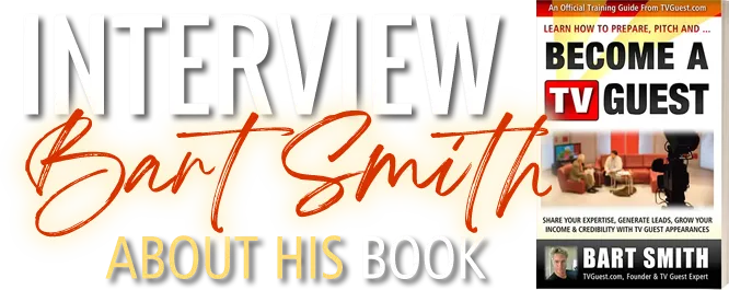 Interview Bart Smith About His Book How To Become A TV Guest