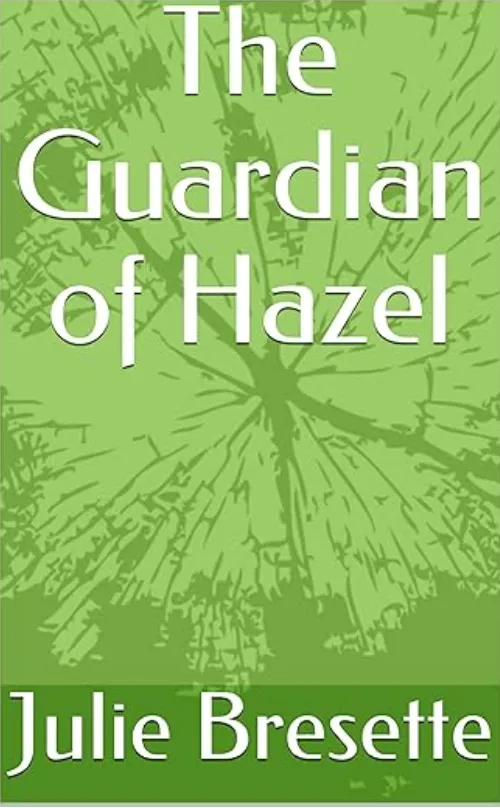 The Gaurdian of Hazel, Julie Bressette