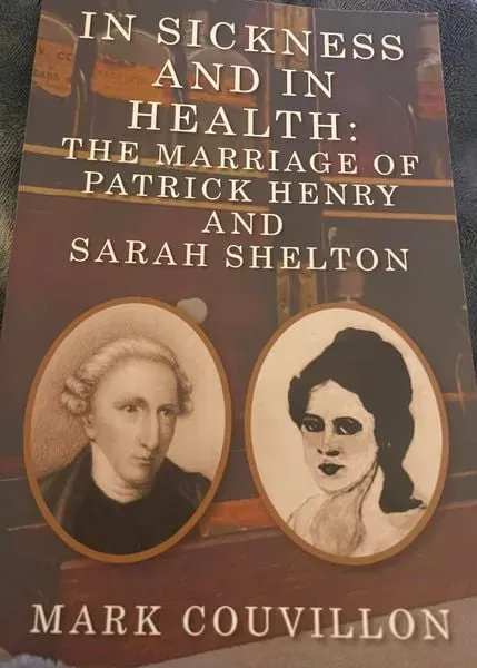 In Sickness and in Health the Marriage of Patrick Henry and Sarah Shelton by Mark Couvillon