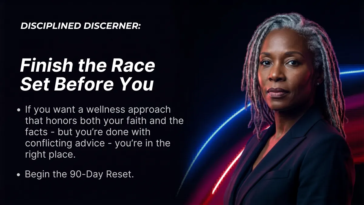 Inspirational wellness graphic featuring a confident woman with silver-gray locs wearing a dark blazer against a glowing neon blue and red background. Bold text reads “Disciplined Discerner: Finish the Race Set Before You.” Supporting text promotes a faith-aligned wellness approach grounded in both spiritual values and evidence-based guidance, ending with the call to action: “Begin the 90-Day Reset.” The image conveys strength, clarity, resilience, and empowered transformation for women seeking holistic wellness.