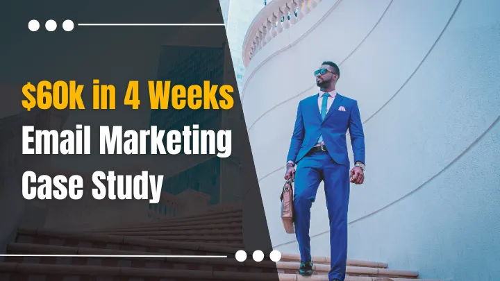 $60K in 4 Weeks - Email Marketing Case Study