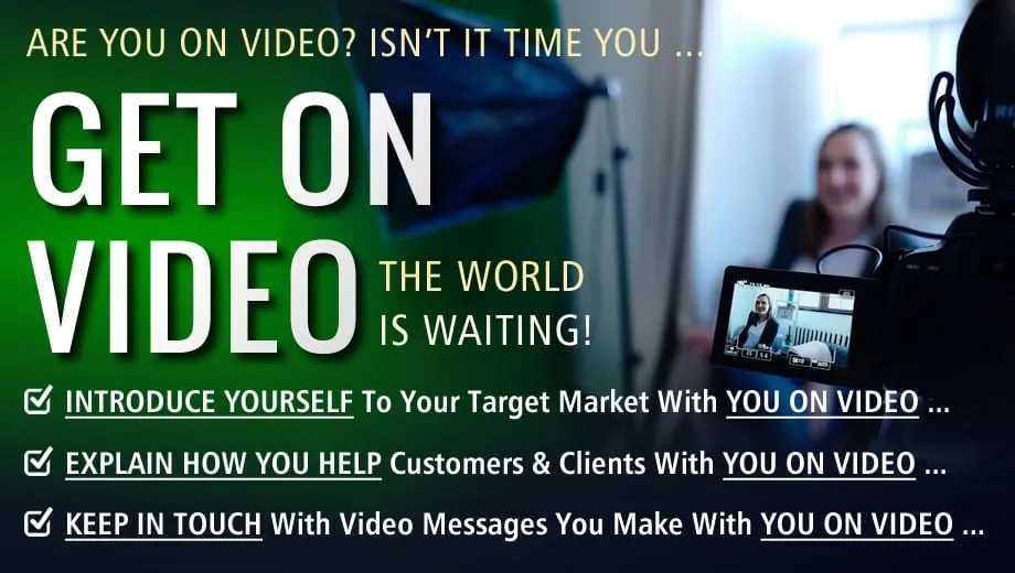 Are You On Video Yet? Is It Time For You To GET ON VIDEO?