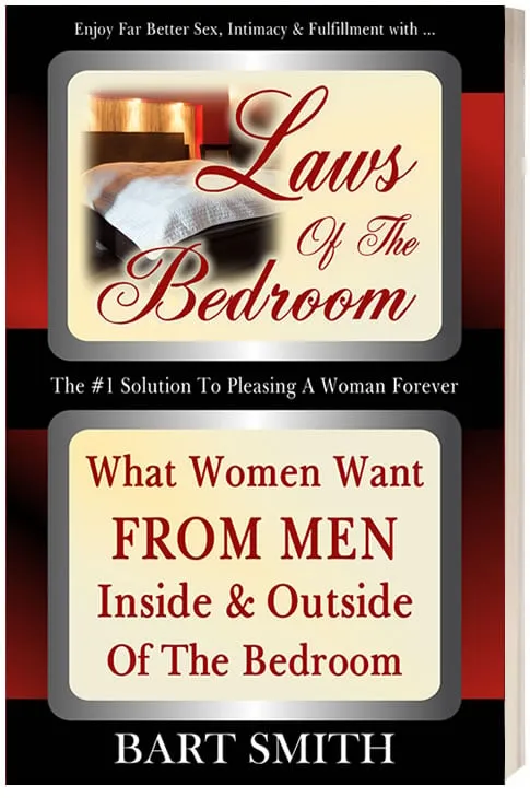 Laws Of The Bedroom - What Women Want From Men Inside & Outside Of The Bedroom by Bart Smith