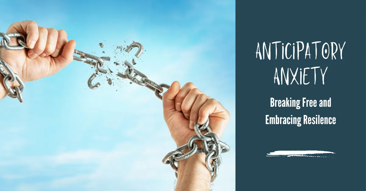 Understanding Anticipatory Anxiety: Breaking Free and Embracing Resilience