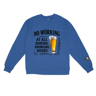 No Working During Working Hours Sweatshirt