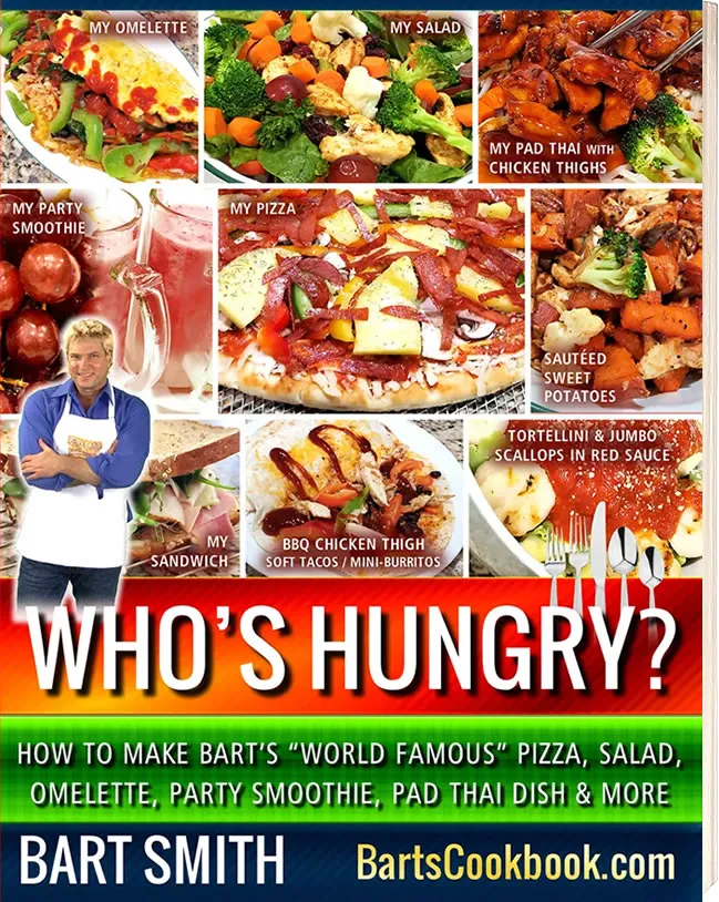 Who’s Hungry? (Cookbook) How To Make Bart’s “World Famous” Pizza, Salad,  Omelette, Party Smoothie, Pad Thai Dish & More by Bart Smith
