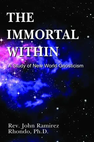 The Immortal Within: A Study of New World Gnosticism Kindle Edition by John Ramirez Rhondo