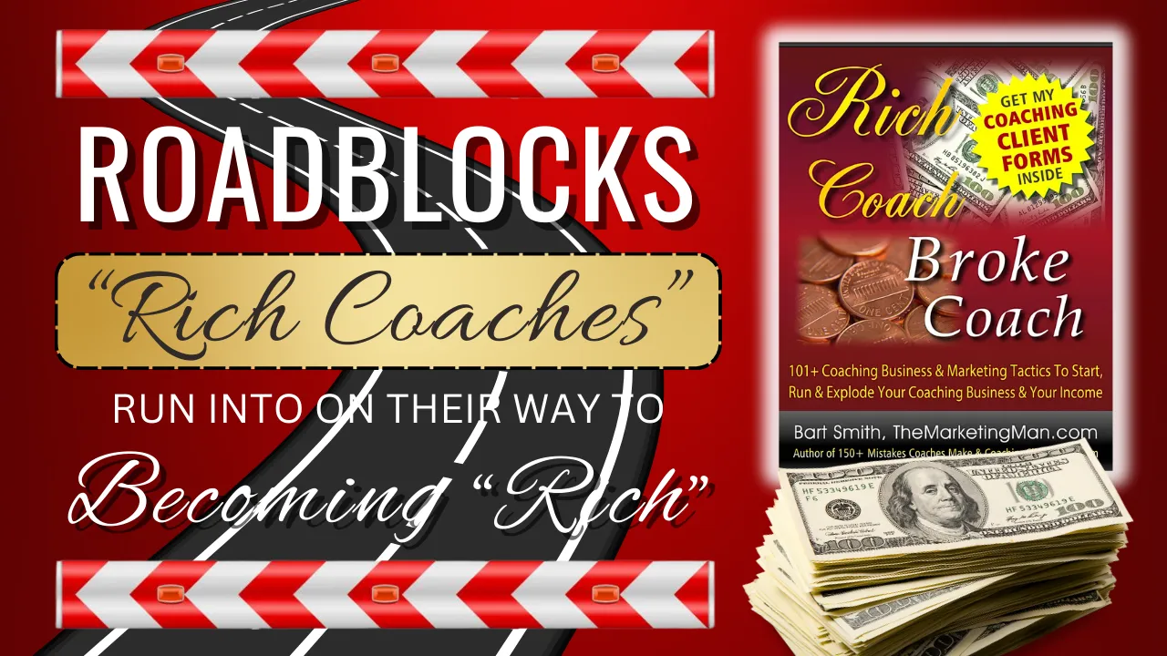 Roadblocks “Rich Coaches” Run Into On Their Way To Becoming “Rich!”
