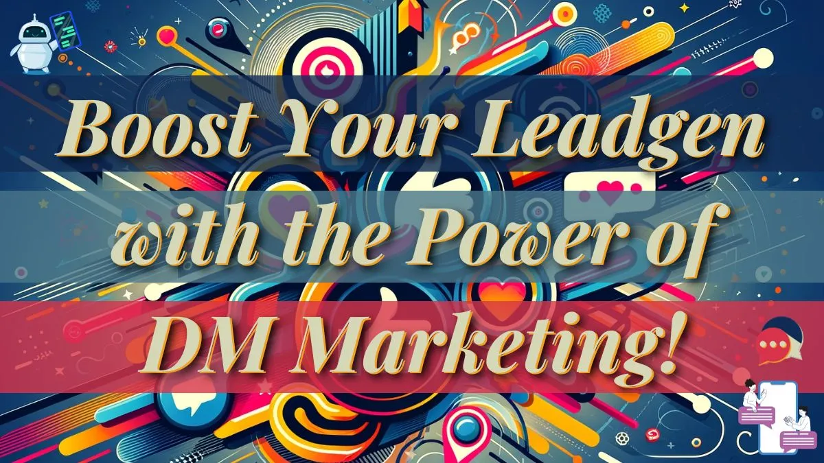 Boost Your Leadgen With The Power Of DM Marketing