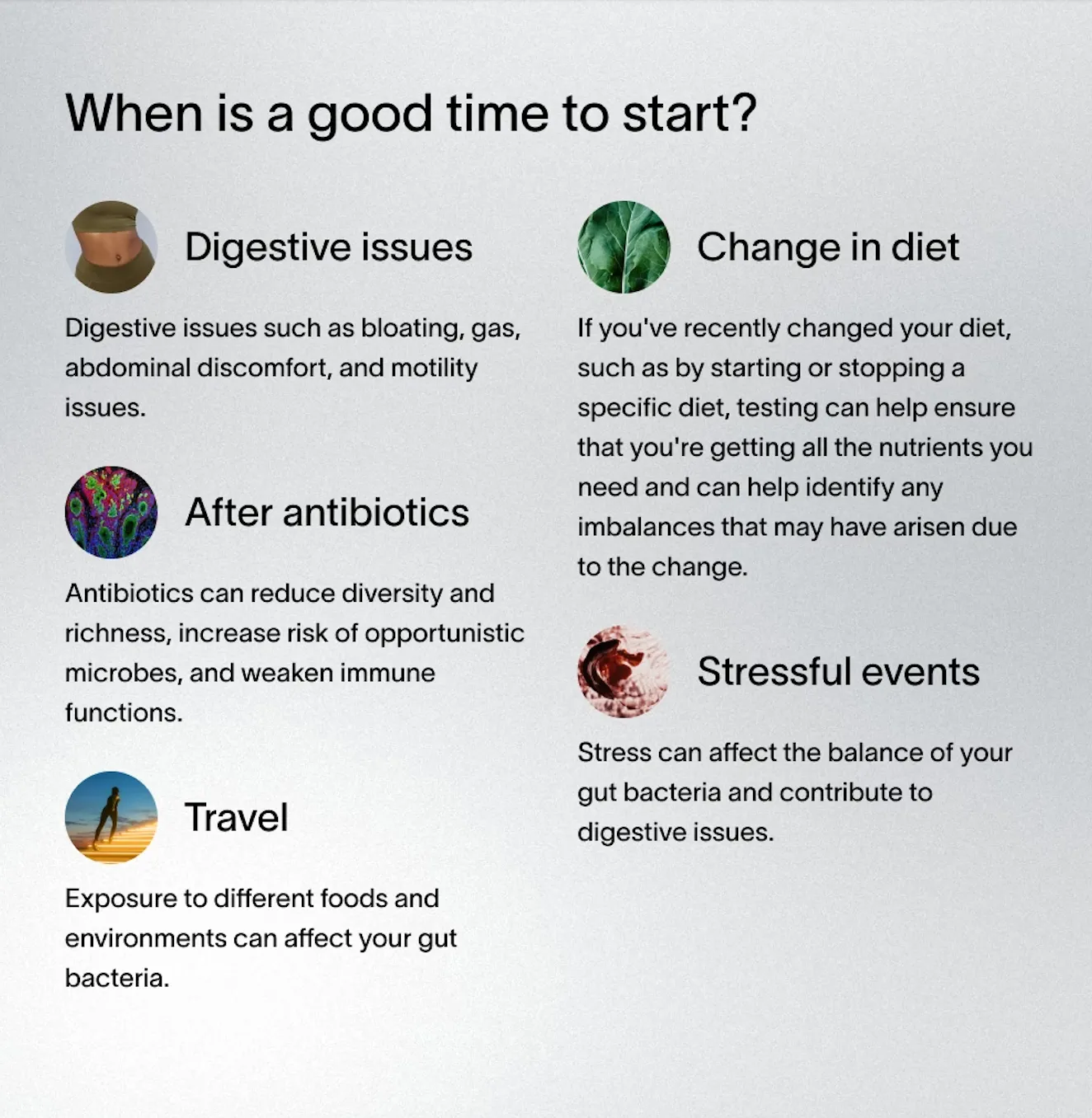 Infographic titled 'When is a good time to start?' outlining reasons for gut health testing, including digestive issues, change in diet, after antibiotics, stressful events, and travel. Each reason is accompanied by icons and descriptions of how these factors affect gut bacteria and digestion.