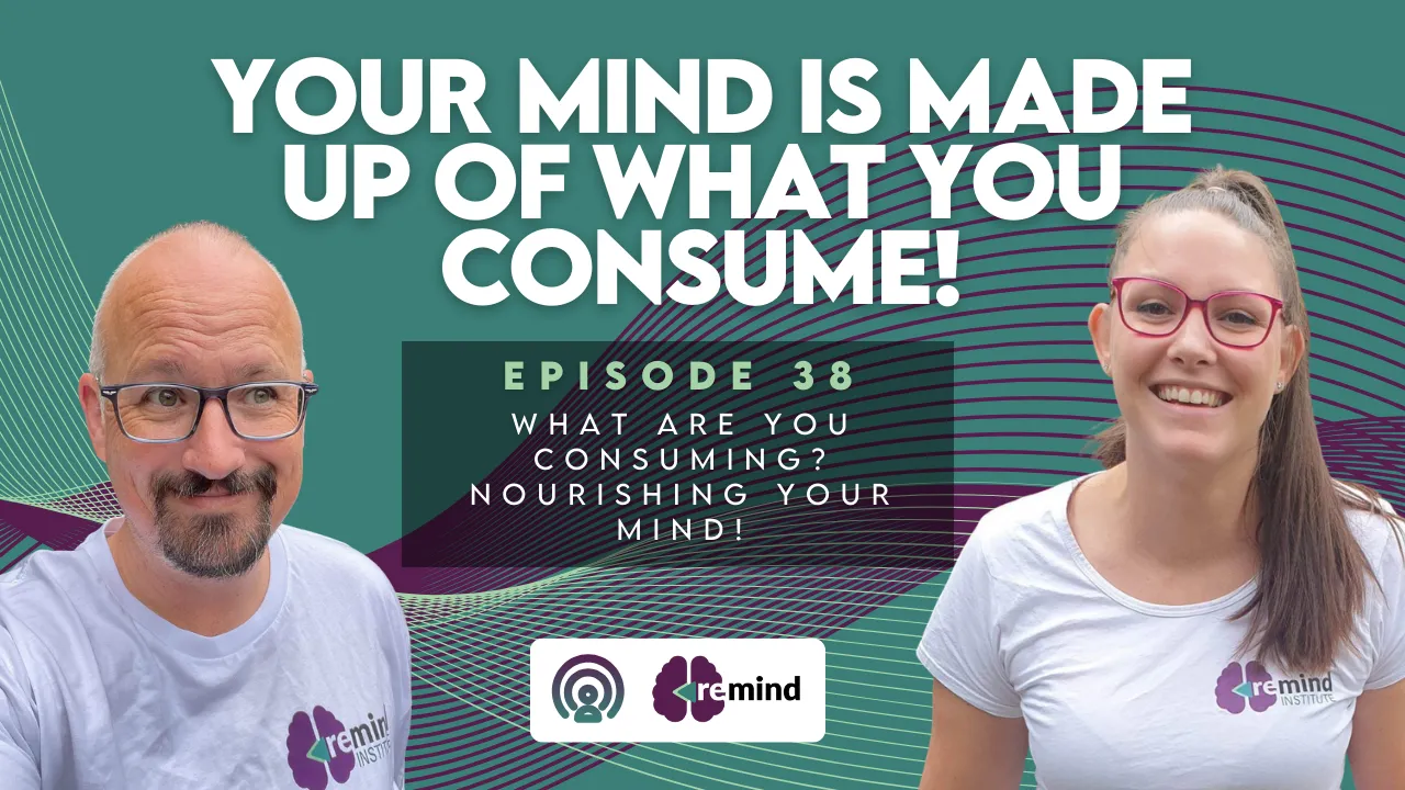 Re-MIND Podcast Episode 38 - What are you consuming? Nourishing your mind!