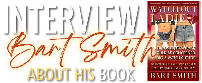 Interview Bart Smith About His Book Watch Out Ladies