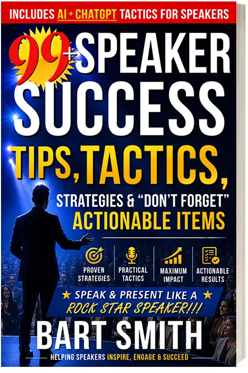 99+ Speaker Success Tips, Tactics, Strategies & “Don’t Forget” Actionable Items … Start Speaking/Presenting Like A  Rock Star Speaker!!! by Bart Smith