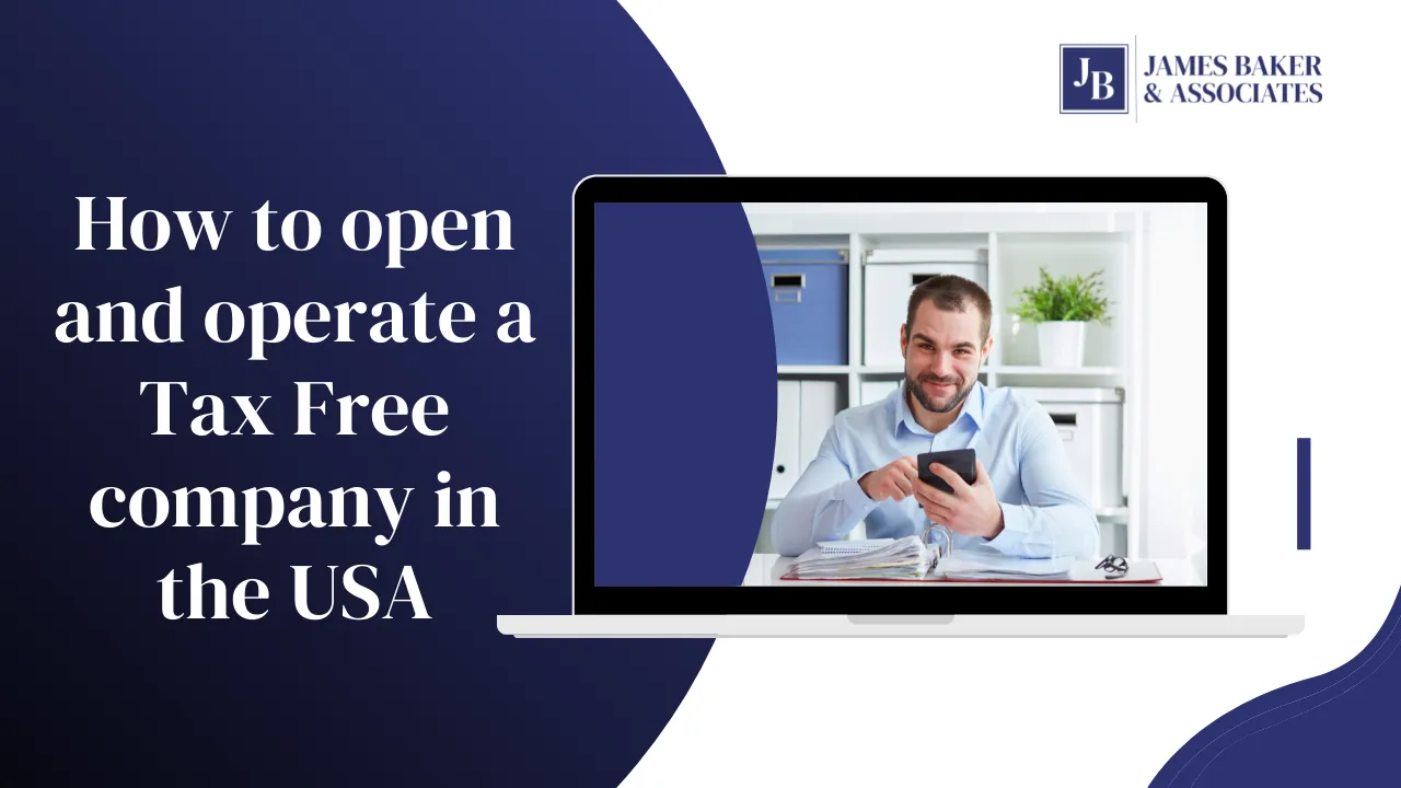 How to open and operate a Tax Free Company in the USA