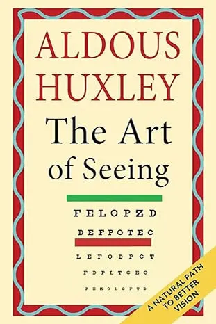 The Art of Seeing (The Collected Works of Aldous Huxley) by Aldous Huxley