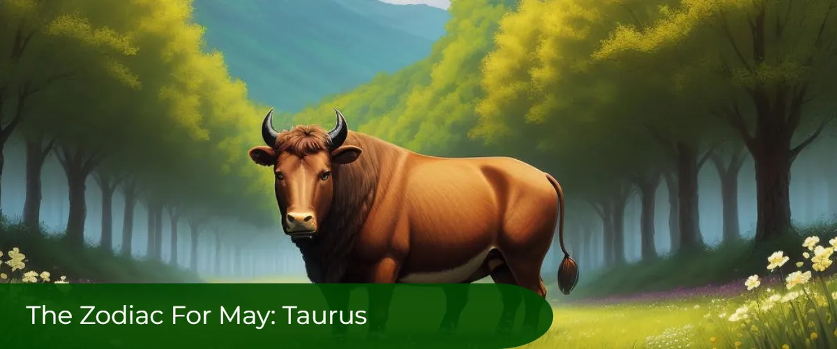 Zodiac Signs And Dates: Taurus, The Zodiac Sign For May