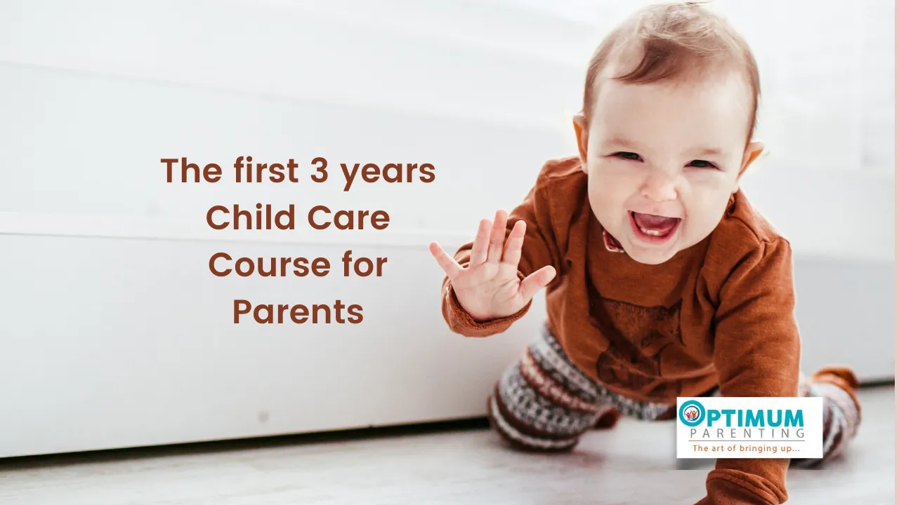 The (post newborn) first 3 years child Care Course