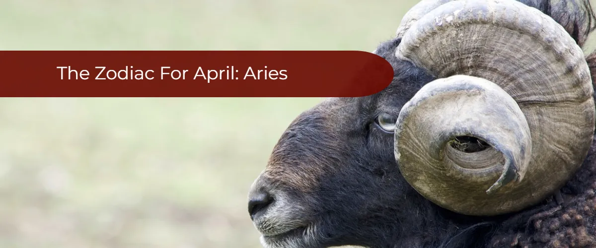 Zodiac Signs And Dates: Aries, The Zodiac Sign For April