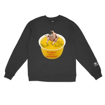 Bouillons will be Brothtized sweatshirt