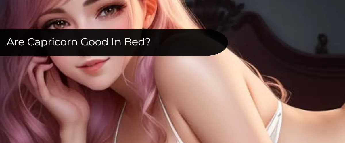 are Capricorn good in bed