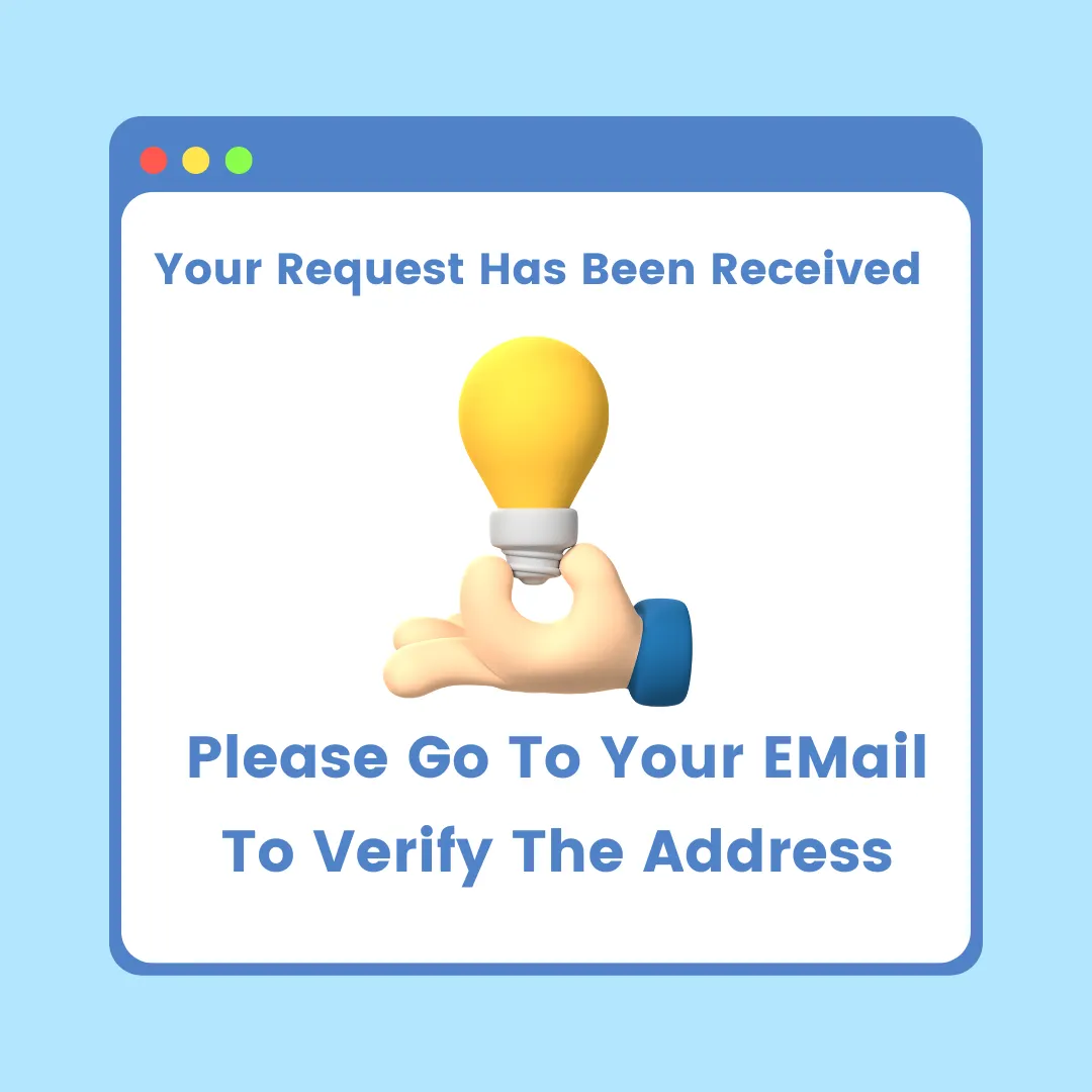 A friendly confirmation message displayed within a browser-style window, featuring a 3D emoji hand holding a lightbulb, symbolizing an idea or request. The message reads 'Your Request Has Been Received' and instructs to 'Please Go To Your Email To Verify The Address,' guiding the user to the next step for validation.