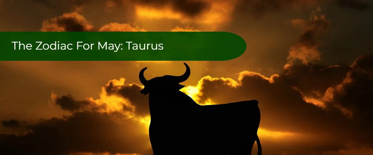 Zodiac Signs And Dates: Taurus, The Zodiac Sign For May