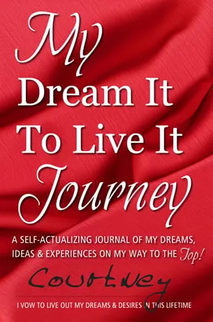 My Dream It To Live It Journey: A Self-Actualizing Journal Of My Dreams, Ideas & Experiences On My Way To The Top! by Courtney Richardson