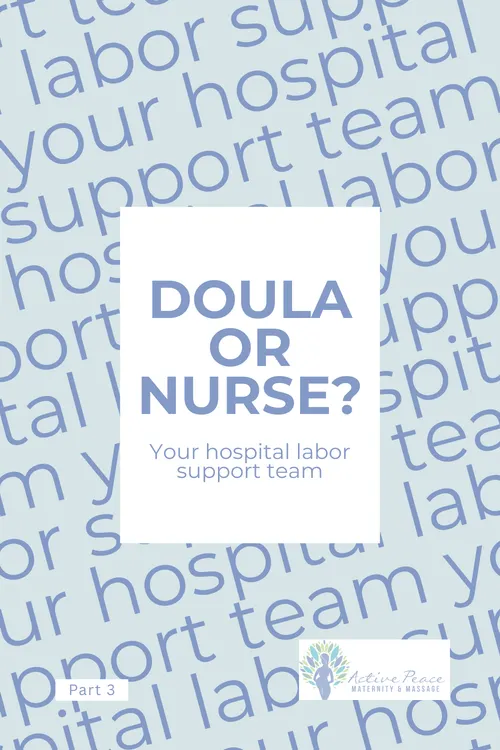 Pinterest blog graphic for Part 3 in the ‘Doula or…?’ series. Background features repeating angled text ‘your hospital labor support team’ in soft blue. White box in the center reads ‘Doula or Nurse? Your hospital labor support team.’ Part 3 label at the bottom left and Active Peace Maternity & Massage logo at the bottom right.