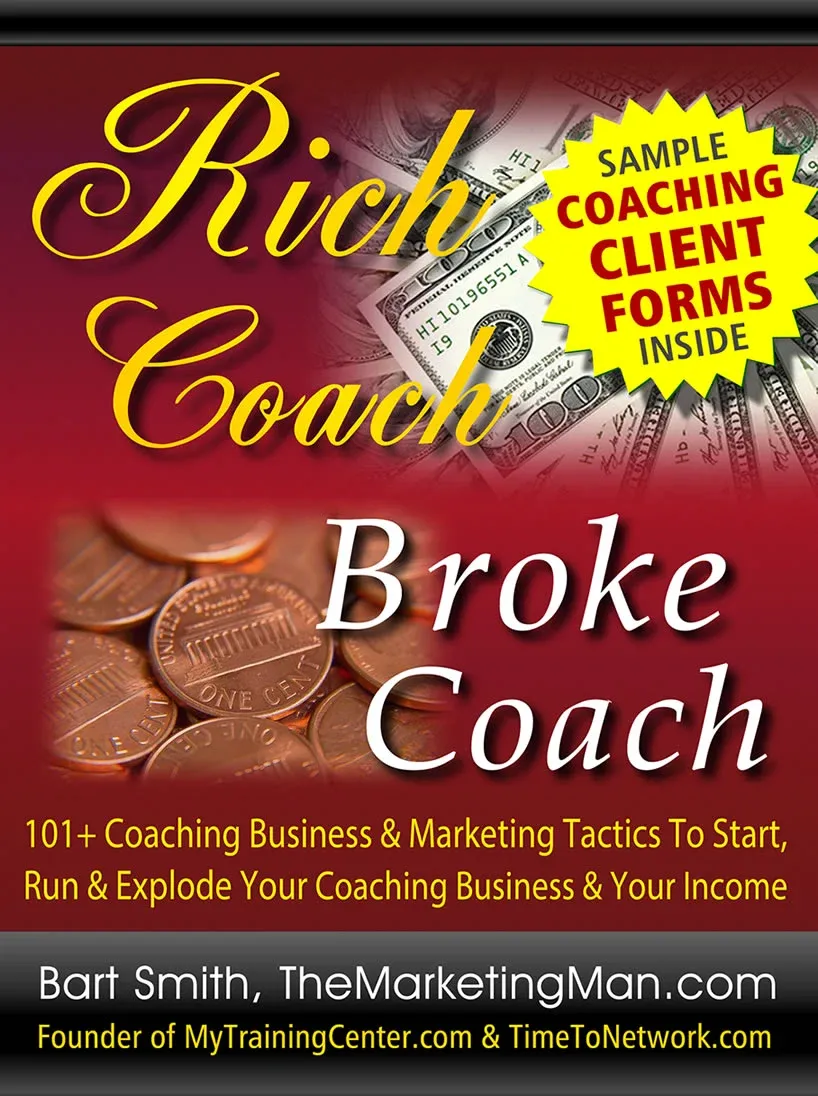 Rich Coach Broke Coach -- 101+ Coaching Business & Marketing Tactics To Start, Run & Explode Your Coaching Business & Your Income by Bart Smith