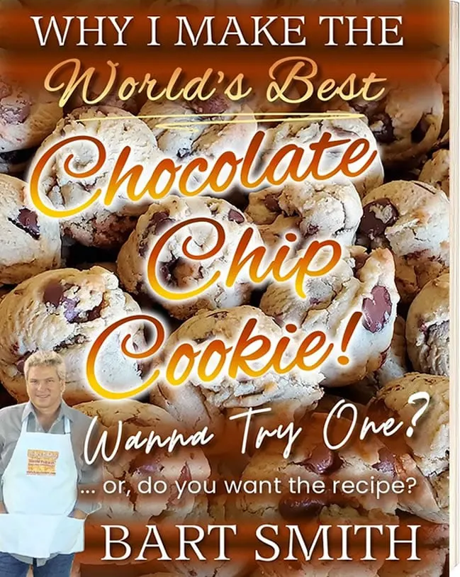 Why I Make The World's Best Chocolate Chip Cookie!   Wanna Try One? ... or do you want the recipe? by BART SMITH