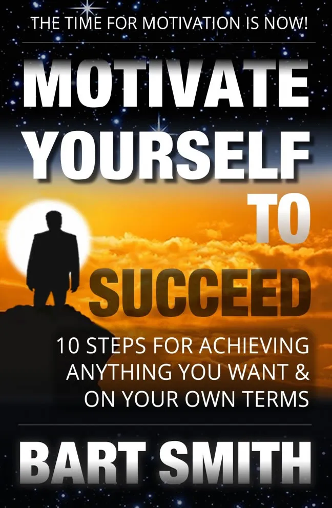 Motivate Your Audience With Bart's MOTIVATE YOURSELF TO SUCCEED Personal Tips & Tactics