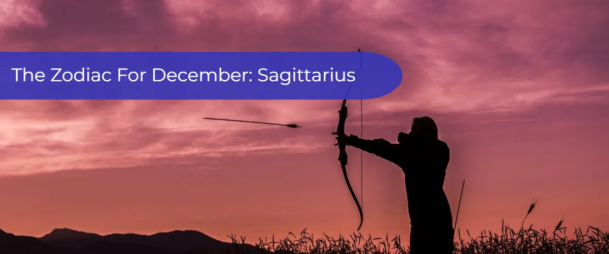 Zodiac Signs And Dates: Sagittarius, The Zodiac Sign For December