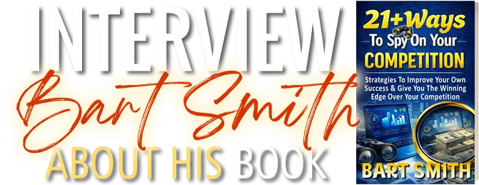 Interview Bart Smith About His Book 21 Ways To Spy On Your Competition