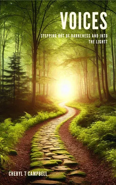 A serene forest path illuminated by golden sunlight, symbolizing a journey from darkness into light. The book title 'VOICES: Stepping Out of Darkness and Into the Light' and author name 'Cheryl T. Campbell' are prominently displayed.