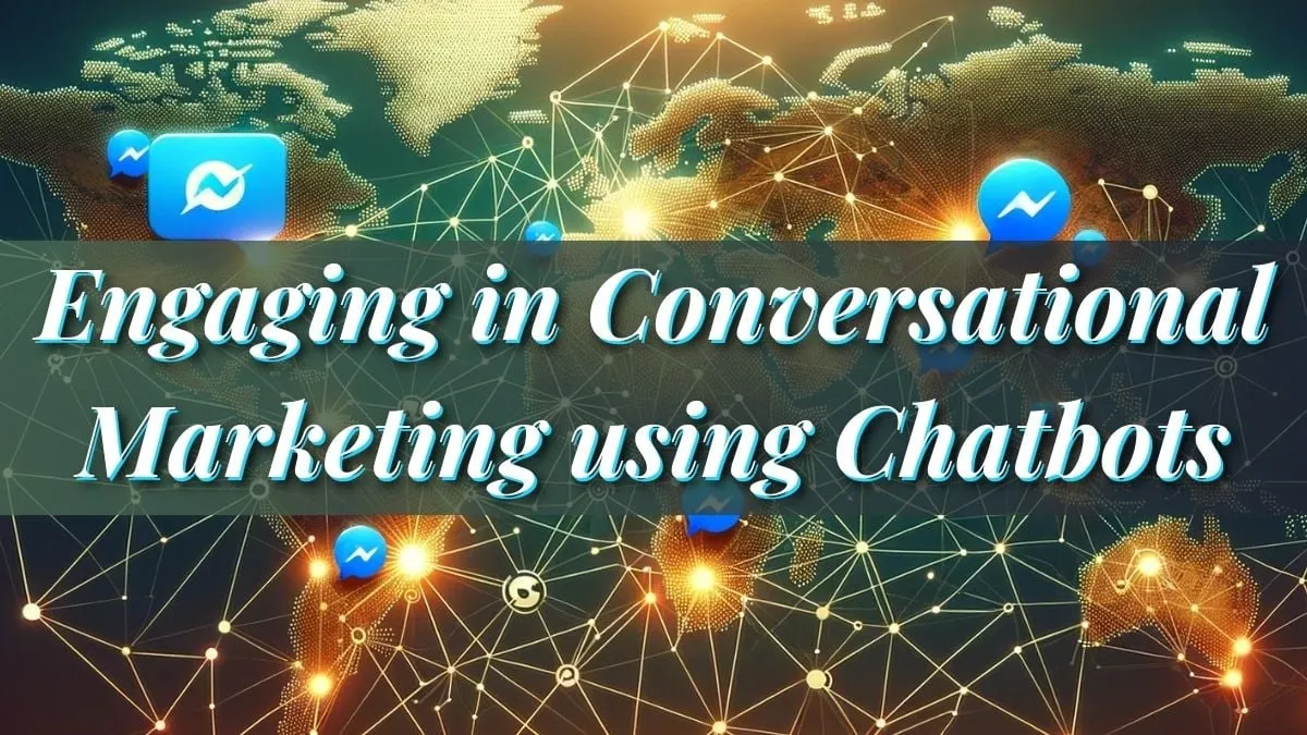 Engaging In Conversational Marketing Using Chatbots