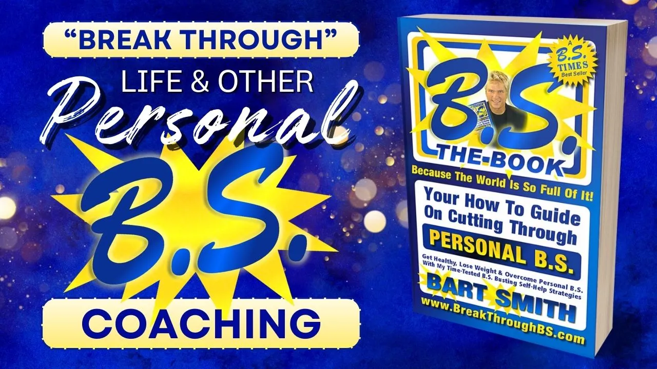 Eradicate Personal B.S. From Your Life With Bart's Laser Sharp Style Of Personal B.S. Coaching