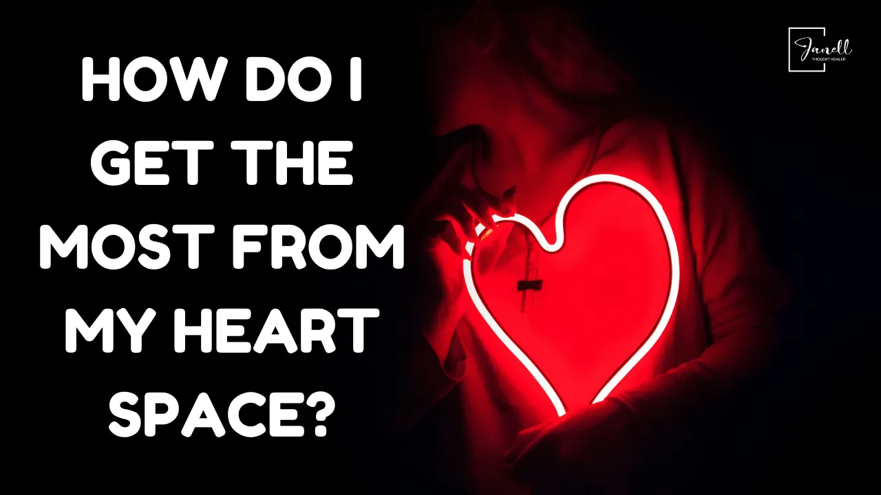 how do i get most from my heart space?