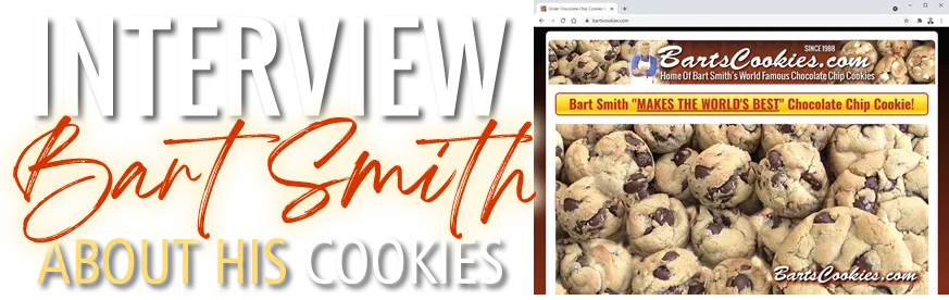 Interview Bart Smith About His World Famous Chocolate Chip Cookies